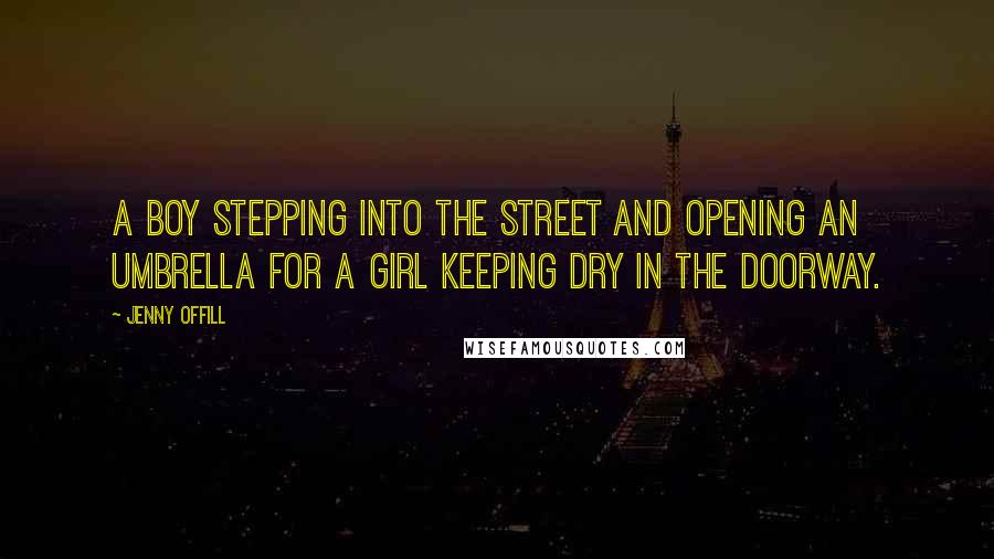 Jenny Offill Quotes: A boy stepping into the street and opening an umbrella for a girl keeping dry in the doorway.