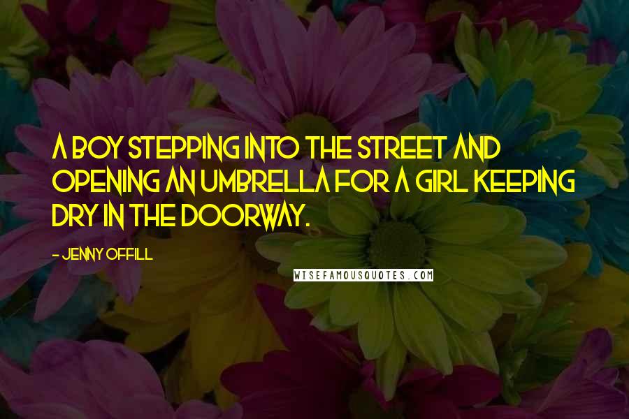 Jenny Offill Quotes: A boy stepping into the street and opening an umbrella for a girl keeping dry in the doorway.