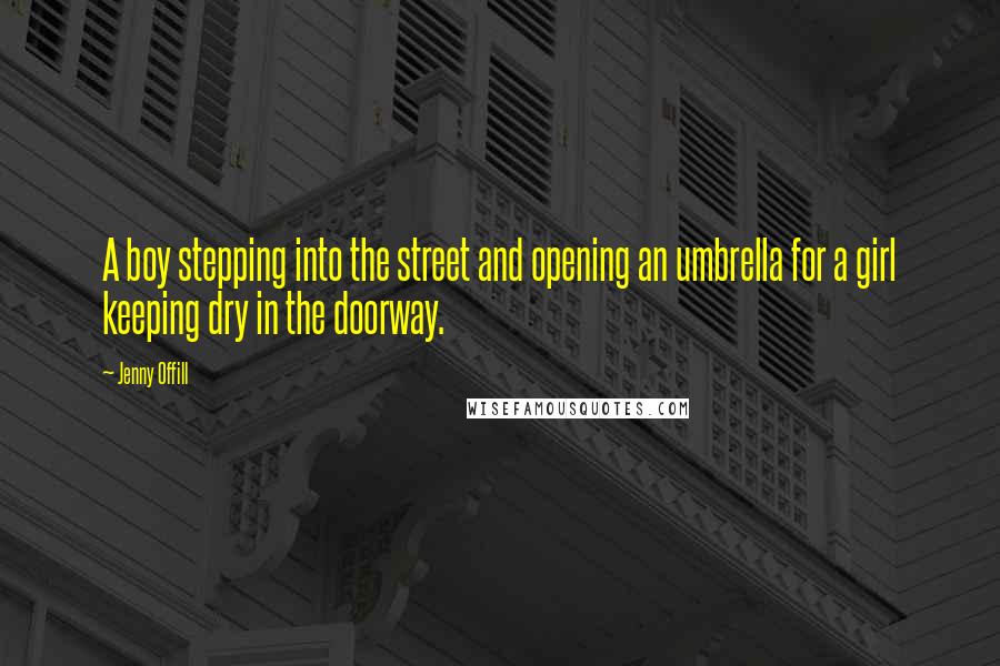 Jenny Offill Quotes: A boy stepping into the street and opening an umbrella for a girl keeping dry in the doorway.