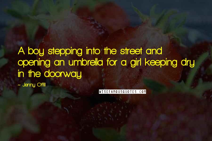 Jenny Offill Quotes: A boy stepping into the street and opening an umbrella for a girl keeping dry in the doorway.