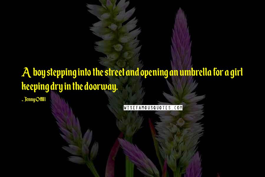Jenny Offill Quotes: A boy stepping into the street and opening an umbrella for a girl keeping dry in the doorway.