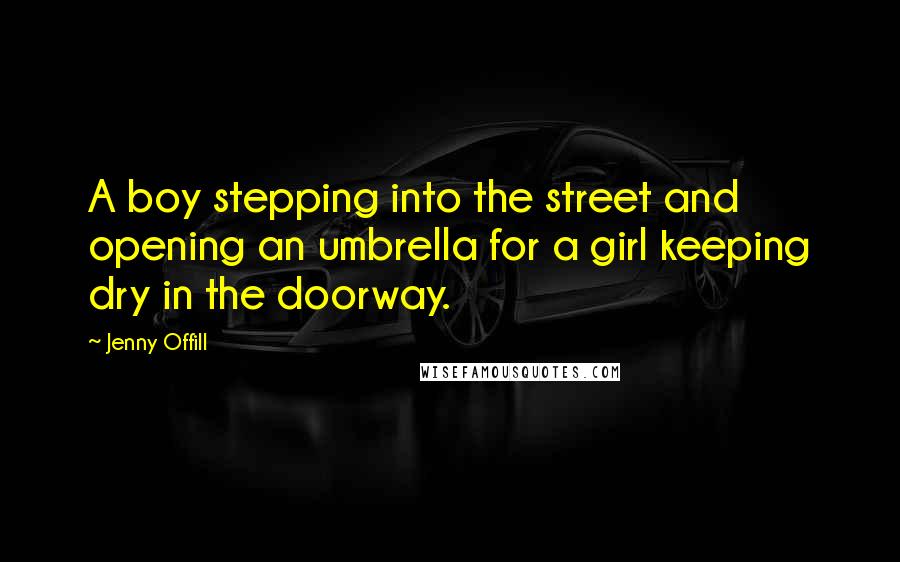 Jenny Offill Quotes: A boy stepping into the street and opening an umbrella for a girl keeping dry in the doorway.