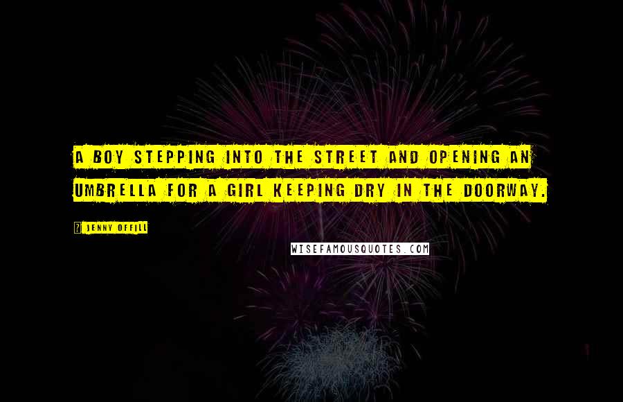 Jenny Offill Quotes: A boy stepping into the street and opening an umbrella for a girl keeping dry in the doorway.