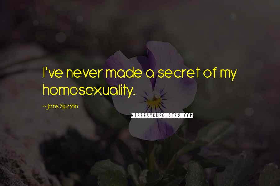 Jens Spahn Quotes: I've never made a secret of my homosexuality.