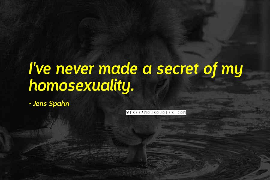 Jens Spahn Quotes: I've never made a secret of my homosexuality.