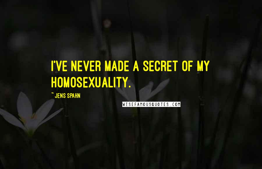 Jens Spahn Quotes: I've never made a secret of my homosexuality.