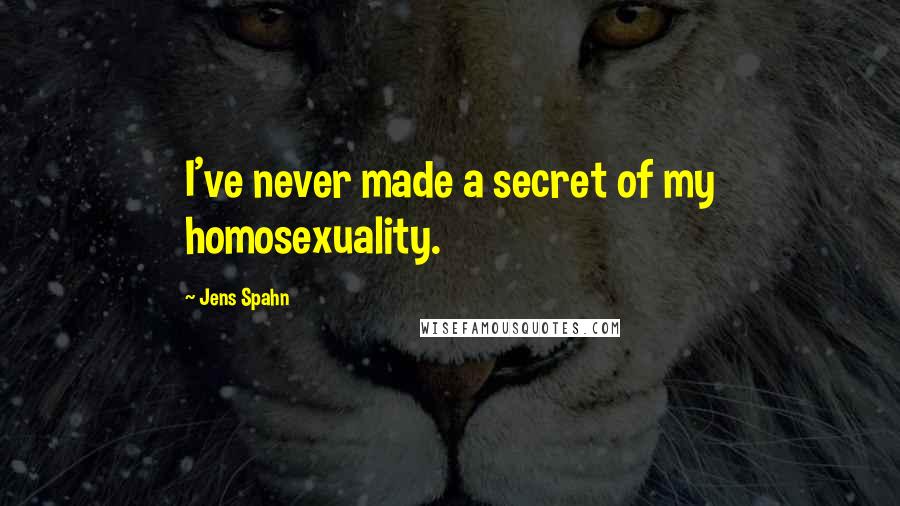 Jens Spahn Quotes: I've never made a secret of my homosexuality.