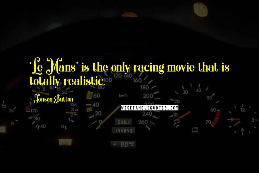 Jenson Button Quotes: 'Le Mans' is the only racing movie that is totally realistic.