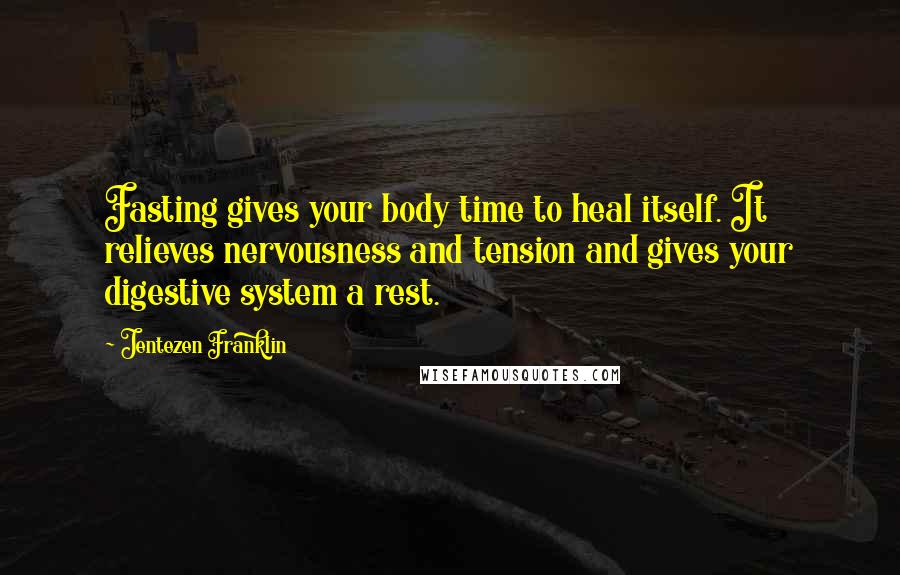 Jentezen Franklin Quotes: Fasting gives your body time to heal itself. It relieves nervousness and tension and gives your digestive system a rest.