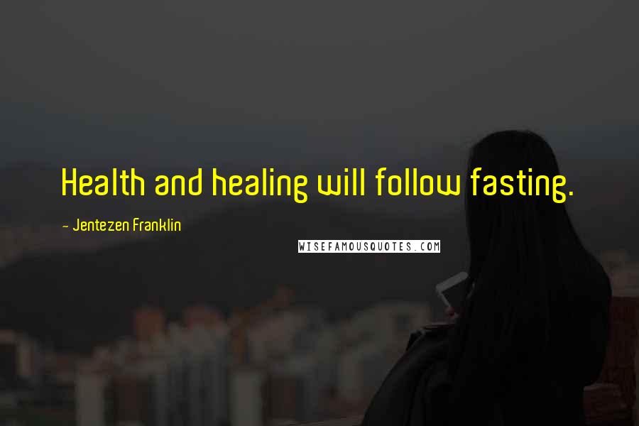 Jentezen Franklin Quotes: Health and healing will follow fasting.