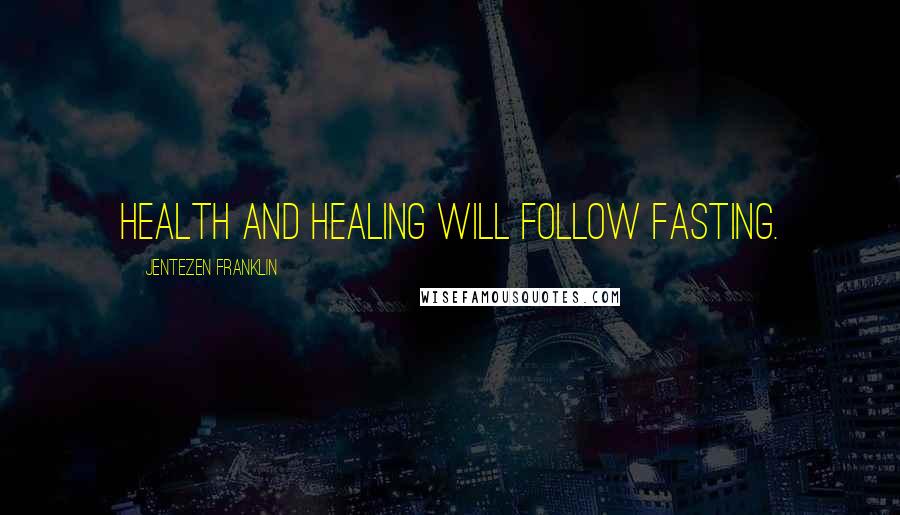 Jentezen Franklin Quotes: Health and healing will follow fasting.