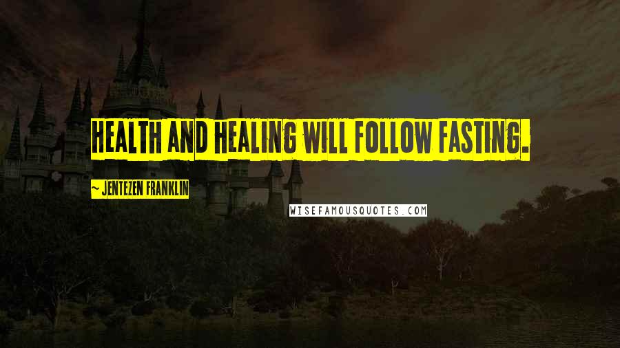 Jentezen Franklin Quotes: Health and healing will follow fasting.