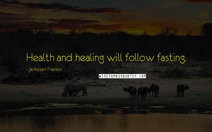 Jentezen Franklin Quotes: Health and healing will follow fasting.