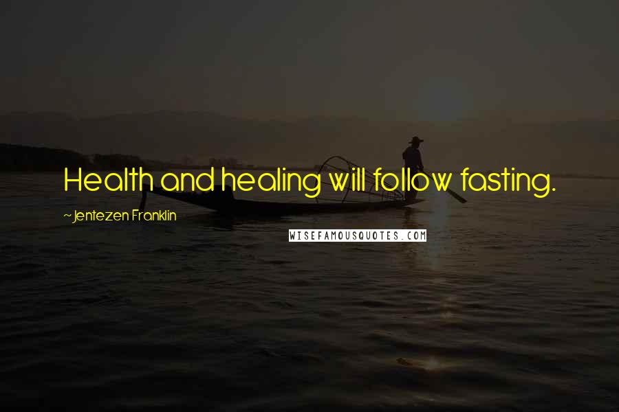 Jentezen Franklin Quotes: Health and healing will follow fasting.