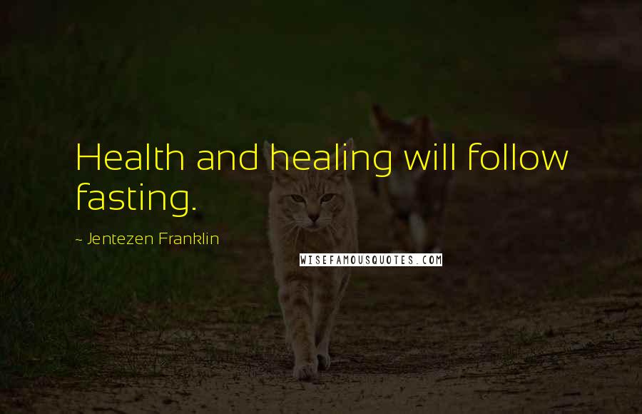 Jentezen Franklin Quotes: Health and healing will follow fasting.