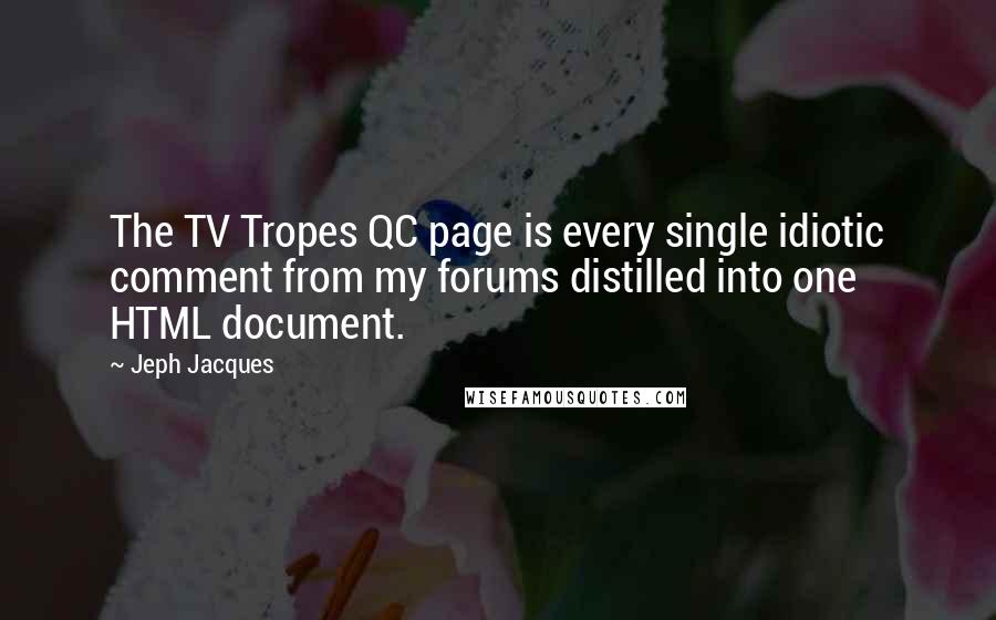 Jeph Jacques Quotes: The TV Tropes QC page is every single idiotic comment from my forums distilled into one HTML document.