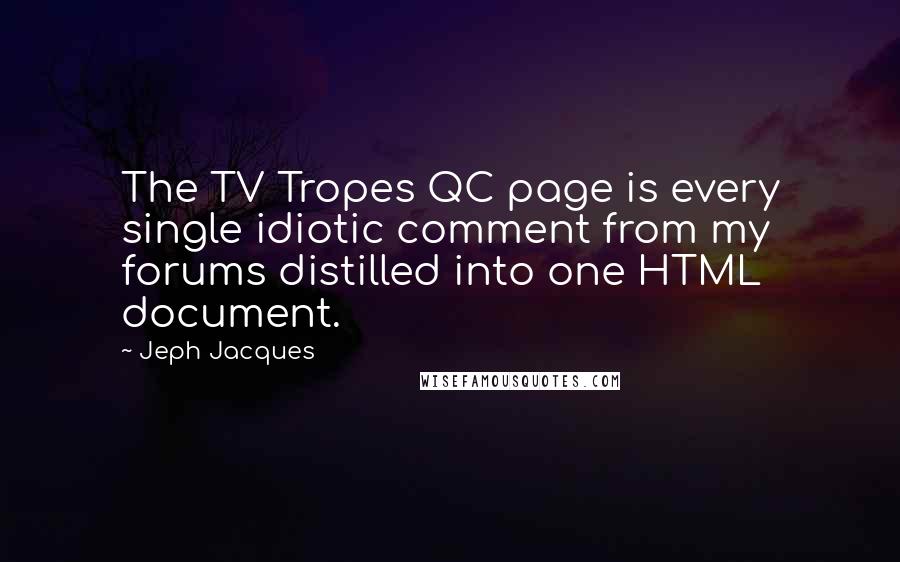 Jeph Jacques Quotes: The TV Tropes QC page is every single idiotic comment from my forums distilled into one HTML document.