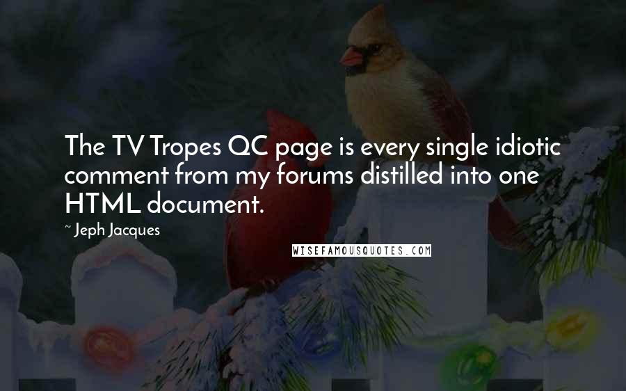 Jeph Jacques Quotes: The TV Tropes QC page is every single idiotic comment from my forums distilled into one HTML document.