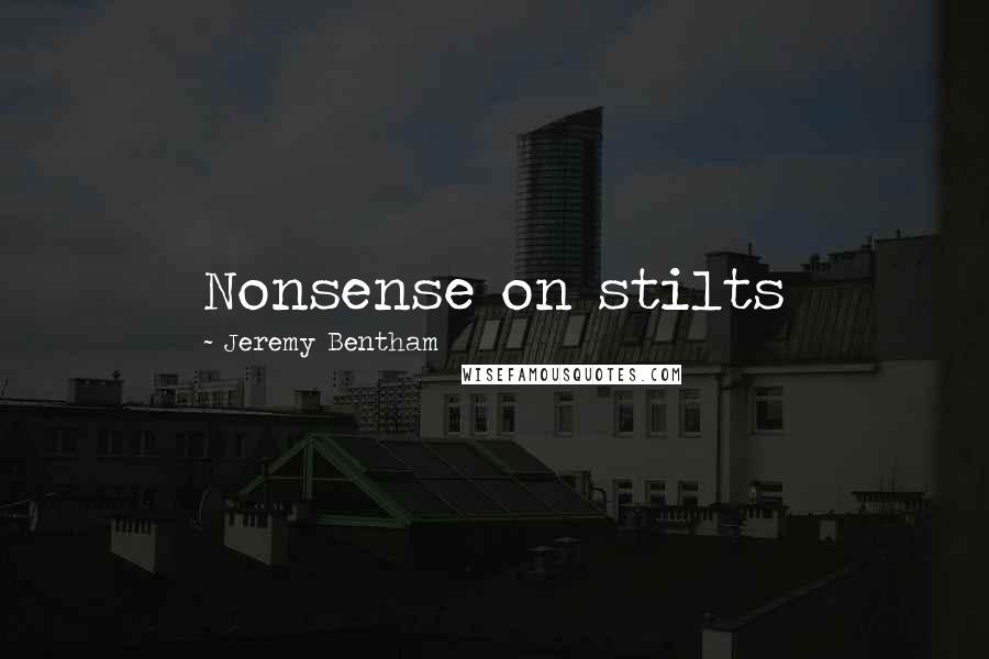 Jeremy Bentham Quotes: Nonsense on stilts
