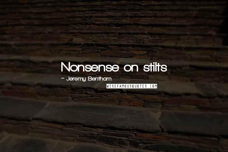 Jeremy Bentham Quotes: Nonsense on stilts