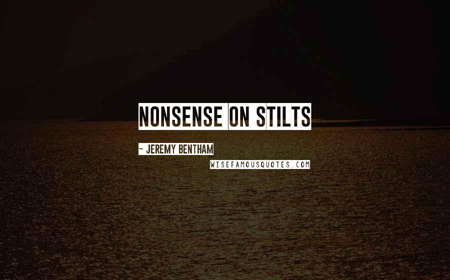 Jeremy Bentham Quotes: Nonsense on stilts