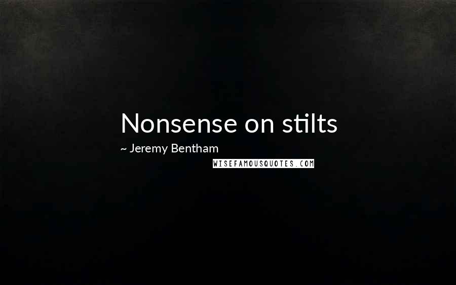 Jeremy Bentham Quotes: Nonsense on stilts