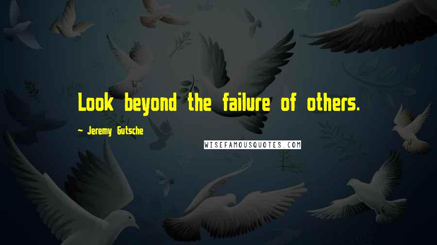 Jeremy Gutsche Quotes: Look beyond the failure of others.