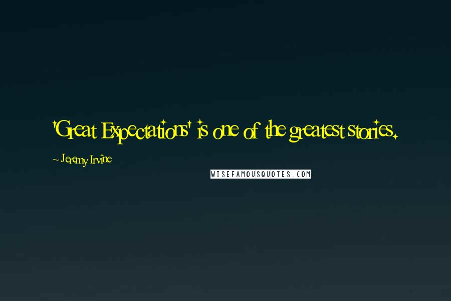 Jeremy Irvine Quotes: 'Great Expectations' is one of the greatest stories.