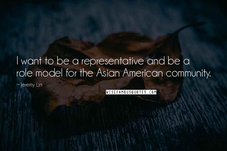 Jeremy Lin Quotes: I want to be a representative and be a role model for the Asian American community.