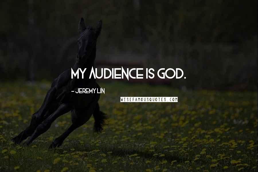 Jeremy Lin Quotes: My audience is God.