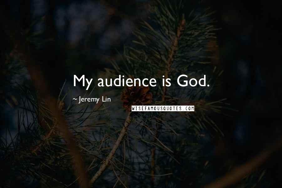 Jeremy Lin Quotes: My audience is God.