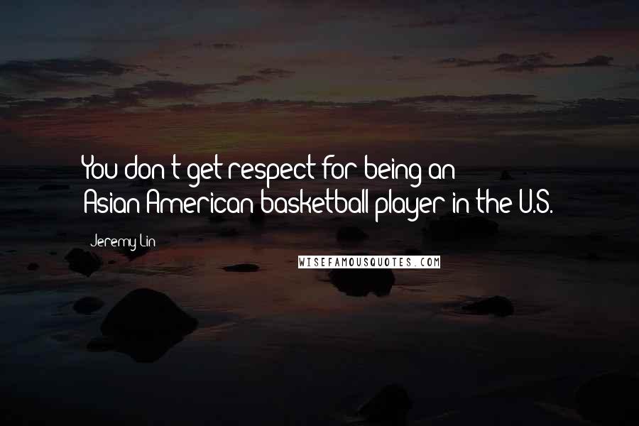 Jeremy Lin Quotes: You don't get respect for being an Asian-American basketball player in the U.S.