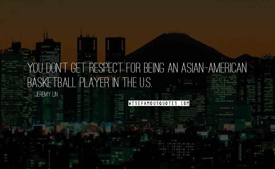 Jeremy Lin Quotes: You don't get respect for being an Asian-American basketball player in the U.S.