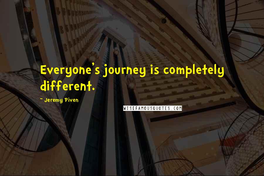 Jeremy Piven Quotes: Everyone's journey is completely different.