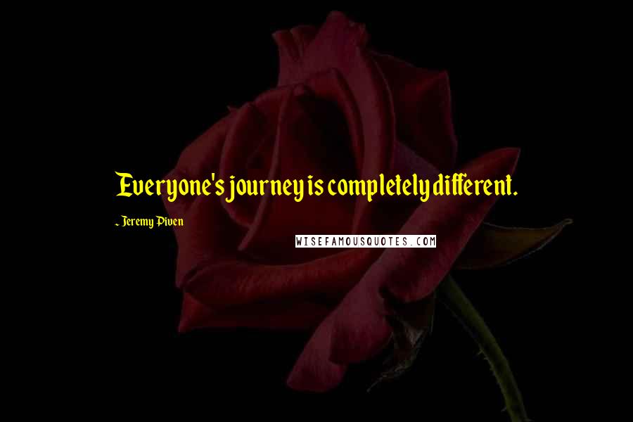 Jeremy Piven Quotes: Everyone's journey is completely different.