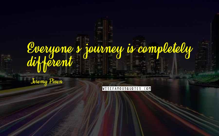 Jeremy Piven Quotes: Everyone's journey is completely different.