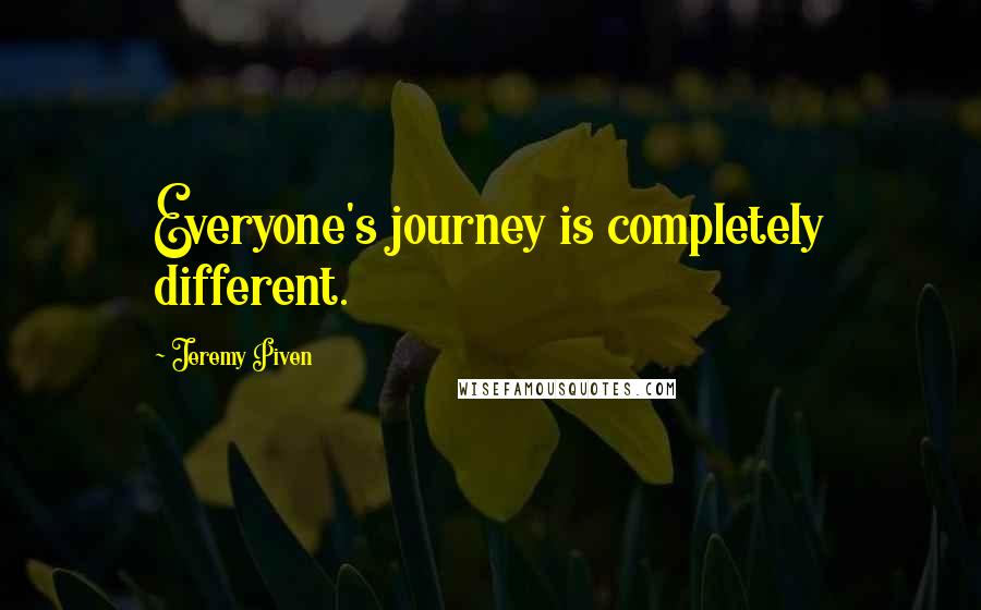 Jeremy Piven Quotes: Everyone's journey is completely different.