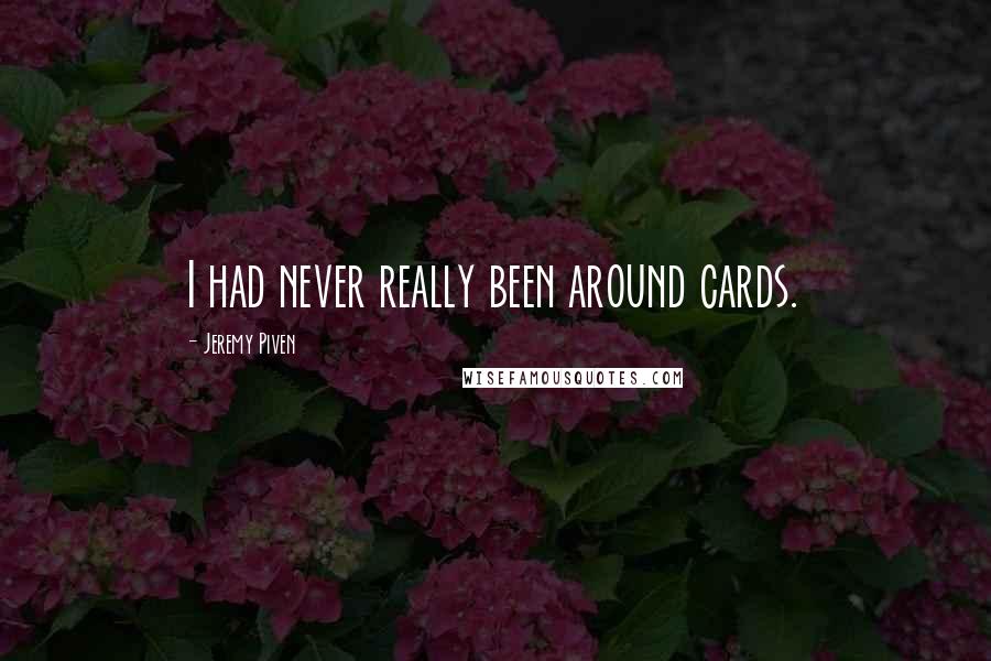 Jeremy Piven Quotes: I had never really been around cards.