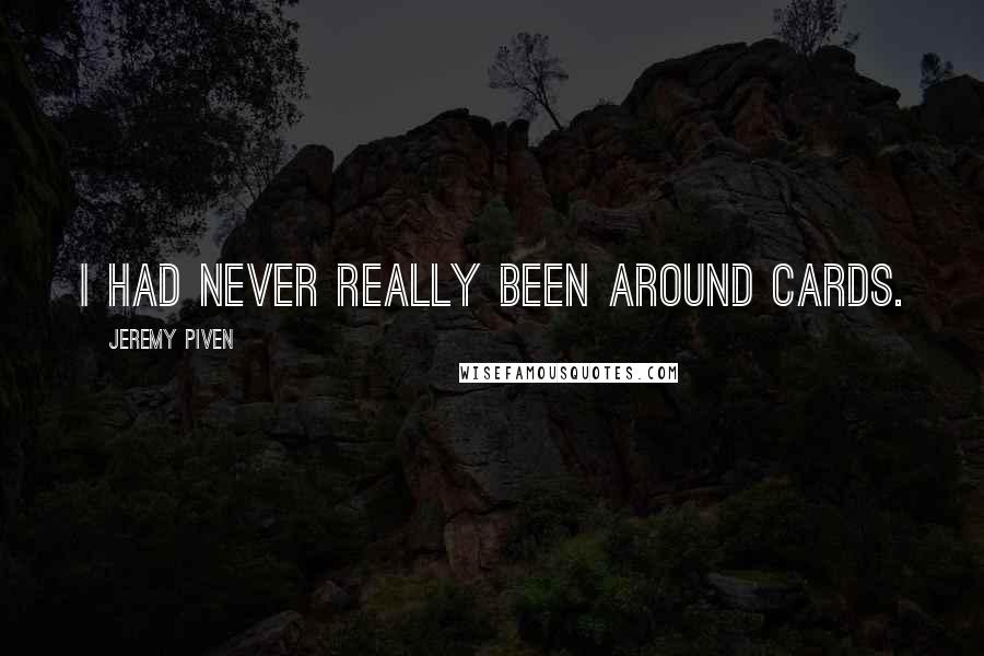 Jeremy Piven Quotes: I had never really been around cards.