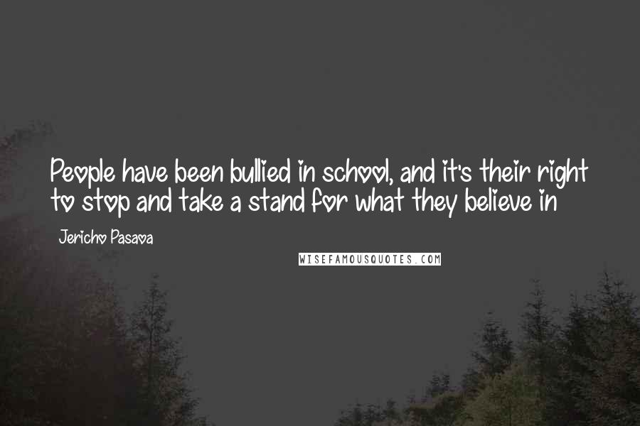 Jericho Pasaoa Quotes: People have been bullied in school, and it's their right to stop and take a stand for what they believe in