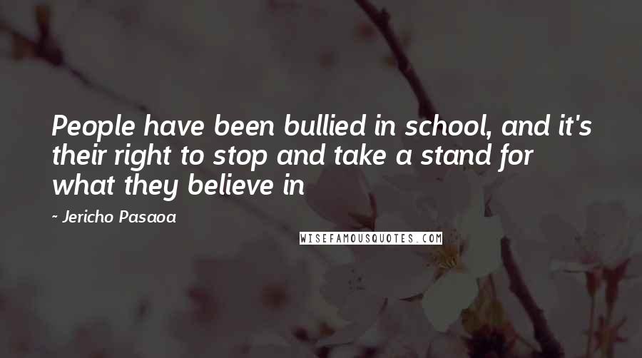 Jericho Pasaoa Quotes: People have been bullied in school, and it's their right to stop and take a stand for what they believe in