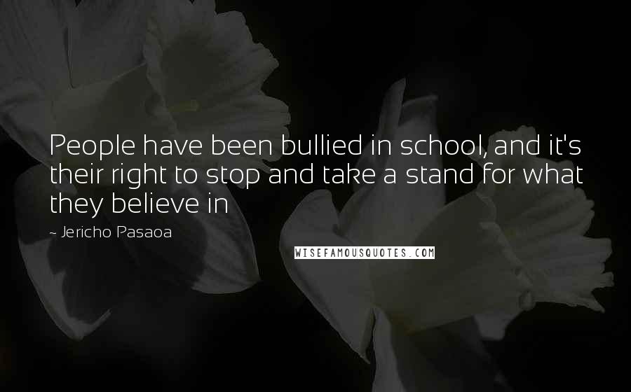 Jericho Pasaoa Quotes: People have been bullied in school, and it's their right to stop and take a stand for what they believe in