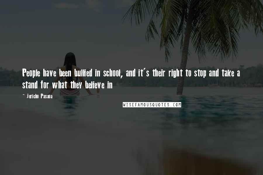 Jericho Pasaoa Quotes: People have been bullied in school, and it's their right to stop and take a stand for what they believe in