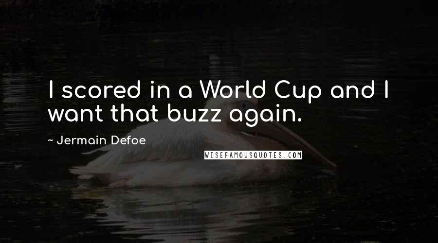 Jermain Defoe Quotes: I scored in a World Cup and I want that buzz again.