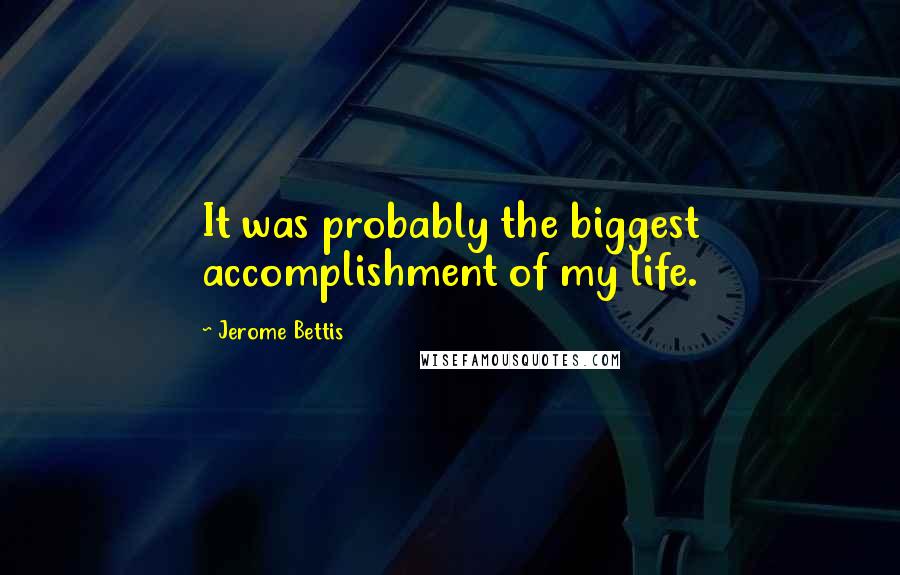 Jerome Bettis Quotes: It was probably the biggest accomplishment of my life.