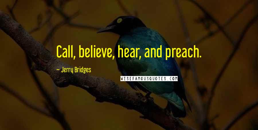Jerry Bridges Quotes: Call, believe, hear, and preach.
