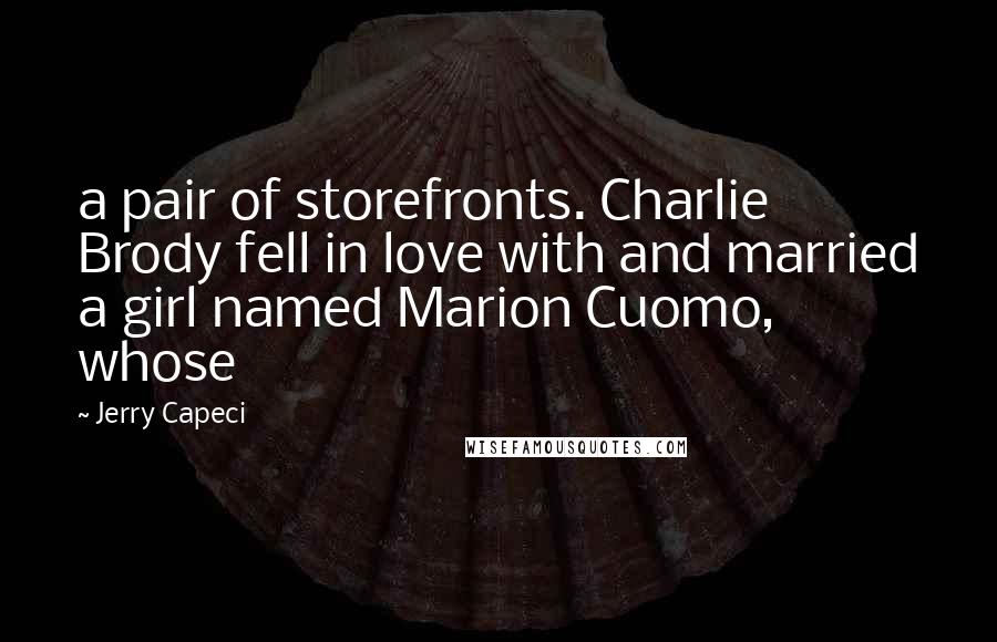 Jerry Capeci Quotes: a pair of storefronts. Charlie Brody fell in love with and married a girl named Marion Cuomo, whose