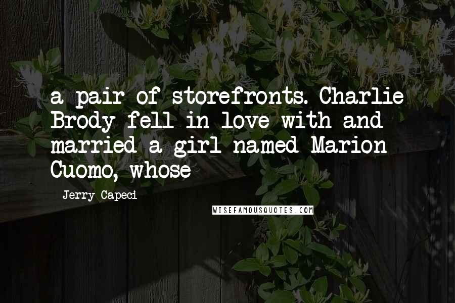 Jerry Capeci Quotes: a pair of storefronts. Charlie Brody fell in love with and married a girl named Marion Cuomo, whose