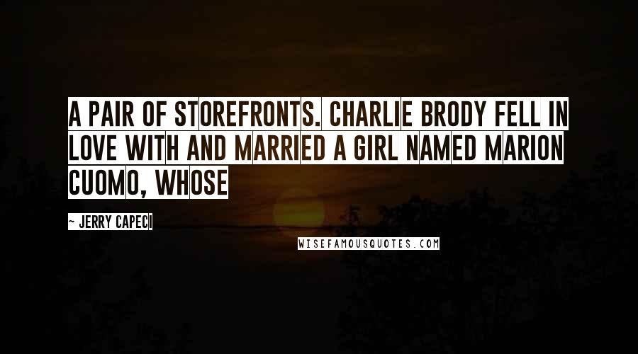 Jerry Capeci Quotes: a pair of storefronts. Charlie Brody fell in love with and married a girl named Marion Cuomo, whose