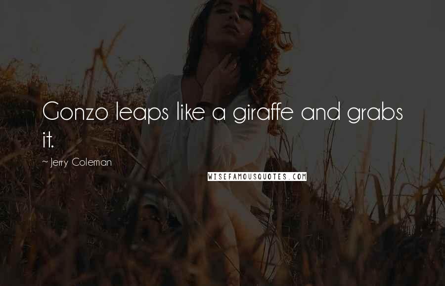 Jerry Coleman Quotes: Gonzo leaps like a giraffe and grabs it.
